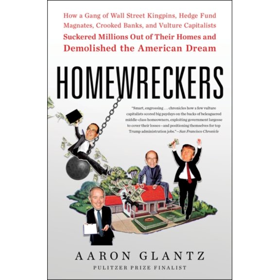 Pre-Owned Homewreckers: How a Gang of Wall Street Kingpins, Hedge Fund Magnates, Crooked Banks, and Vulture Capitalists Suckered Millions Out of Their Homes and (Paperback) 006286954X 9780062869548