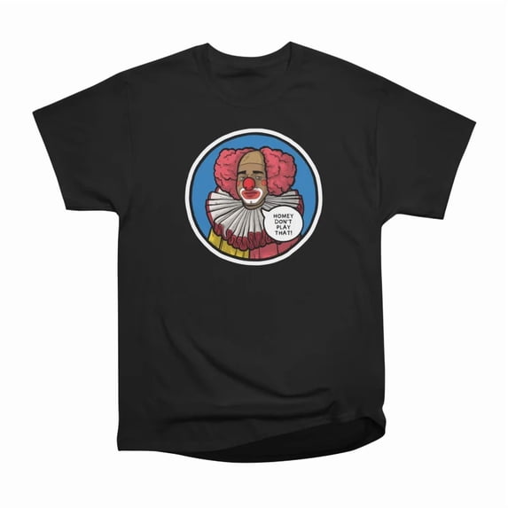 Homey the Clown T-Shirt Tee Gift For Him Merch For Her Apparel For Friend