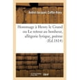 thumbnail image 1 of Hommage À Henry Le Grand Ou Le Retour Au Bonheur, Allégorie Lyrique, Poème (Paperback), 1 of 1