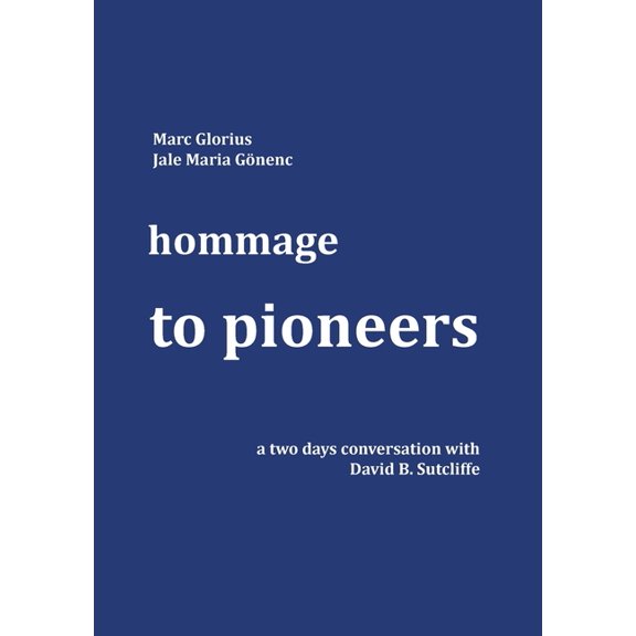 Hommage - to Pioneers: A two days conversation with David B. Sutcliffe, (Paperback)