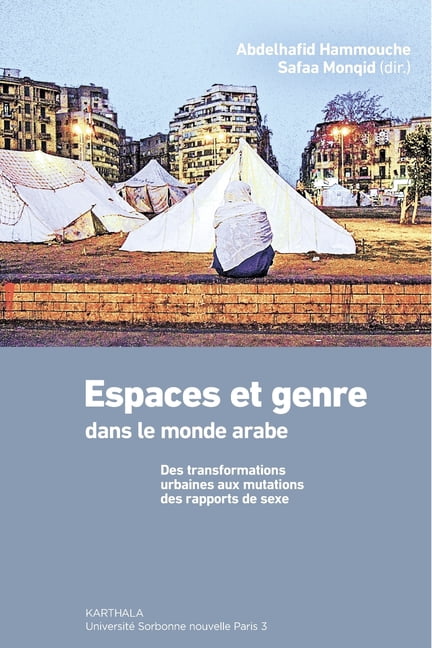 Hommes Et SociÃ©tÃ©s Espaces et genre dans le monde arabe. Des transformations urbaines aux mutations des rapports de sexe, (Paperback)