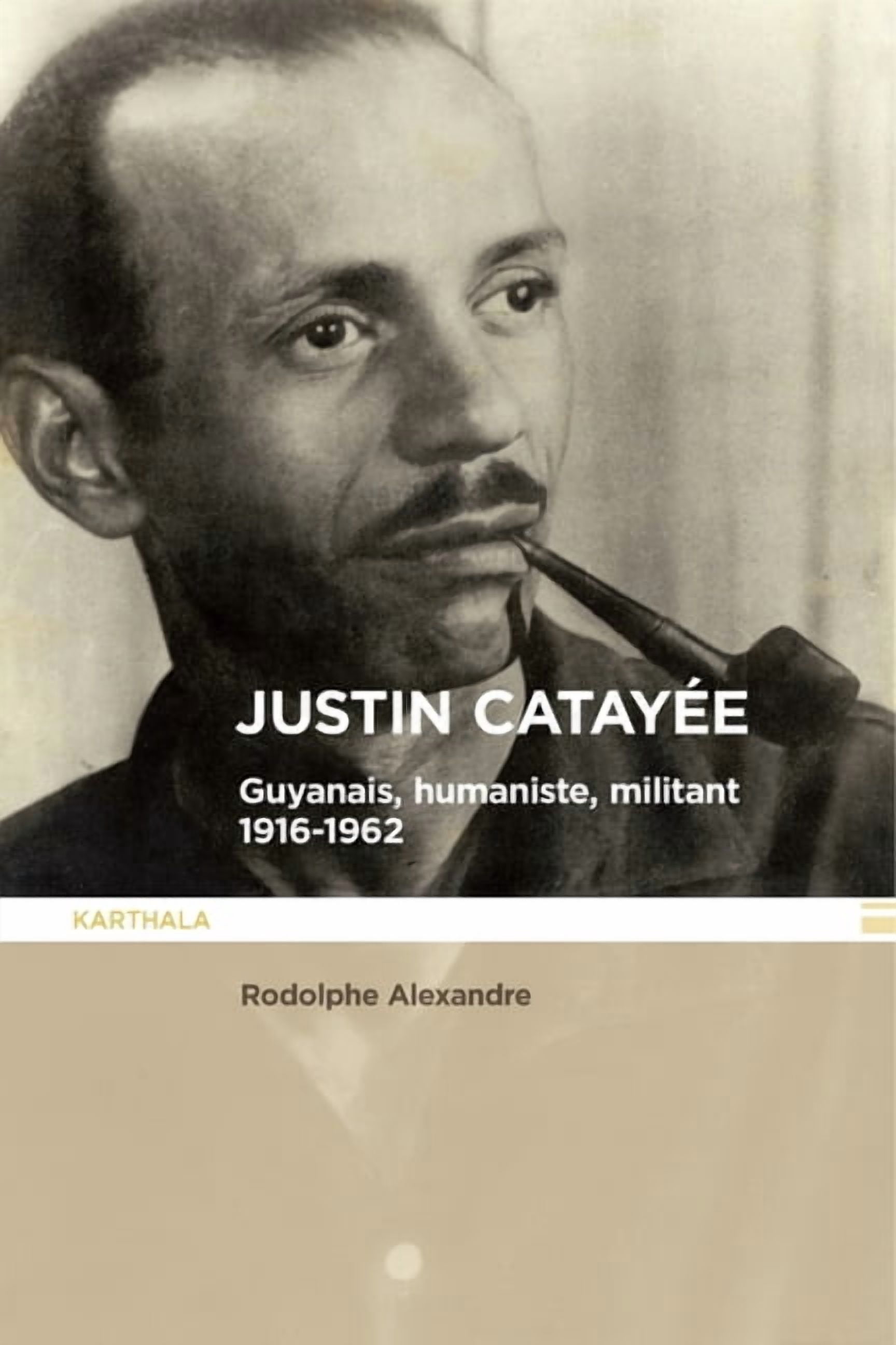 Hommes Et SociÃ©tÃ©s Justin CatayÃ©e. Guyannais, humaniste, militant (1916-1962), (Paperback)