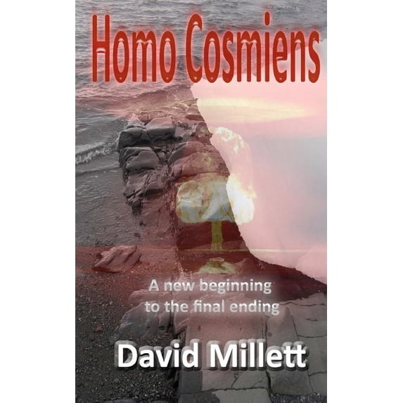 Homo Cosmiens: A new beginning to the final ending Paperback 1450534244 9781450534246 David Millett