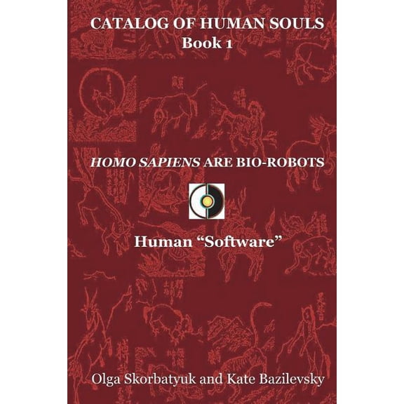 Catalog of Human Souls: Homo Sapiens Are Bio-Robots: Human "Software" (Paperback)