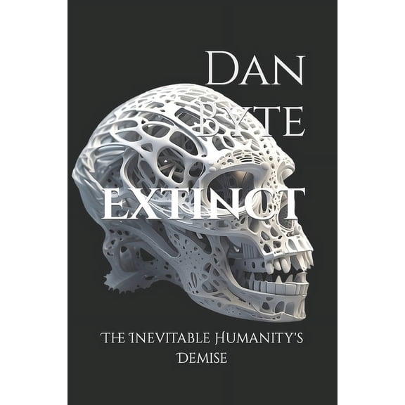Homo Sapiens? Extinct: The Inevitable Humanity's Demise, (Paperback)