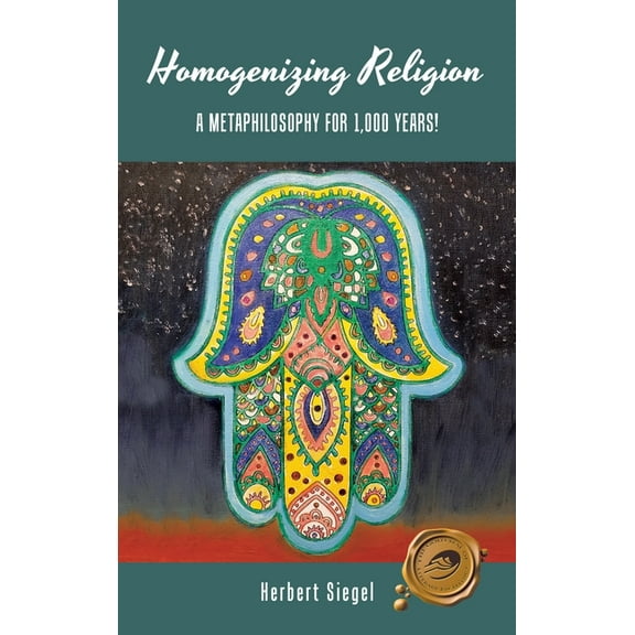 Homogenizing Religion: A Metaphilosophy for 1,000 Years!, (Hardcover)