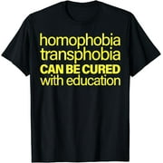 Homophobia Transphobia Can Be Cured With Education T-Shirt