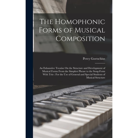 The Homophonic Forms of Musical Composition, (Hardcover)