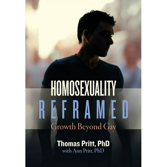 Homosexuality Reframed: Growth Beyond Gay, (Hardcover)
