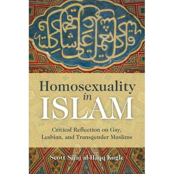 Homosexuality in Islam: Critical Reflection on Gay, Lesbian, and Transgender Muslims, (Paperback)
