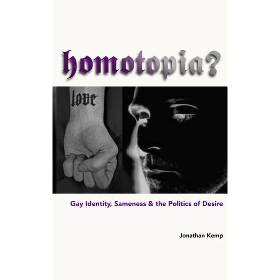 Homotopia?: Gay Identity, Sameness and the Politics of Desire, (Paperback)