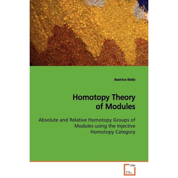 Homotopy Theory of Modules Absolute and Relative Homotopy Groups of Modules using the Injective Homotopy Category (Paperback)