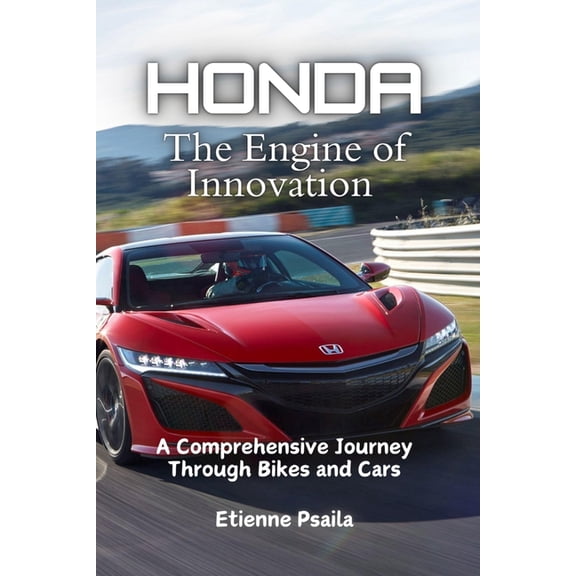 Honda: The Engine of Innovation - A Comprehensive Journey Through Bikes and Cars, (Paperback)