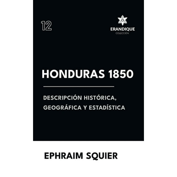 Honduras 1850: Descripción Histórica, Geográfica y EstadÃstica, (Hardcover)