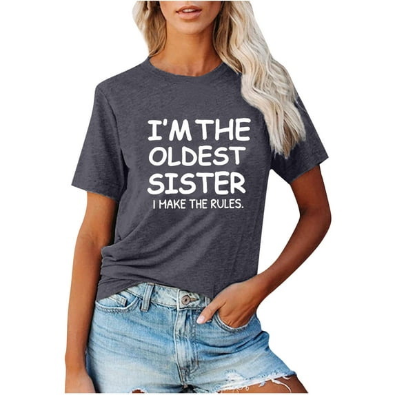 Honeeladyy Clearance under 10$ Women's I Am The Oldest Sister I Make The Rules Tee Funny Sayings Graphic Summer Tops Sister Family Funny Casual Shirt Gray
