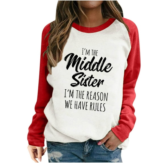 Honeeladyy Clearance under 5$ I'm The Middle Sister I'm The Reason We Have Rules Women Funny Printed Sweatshirts for Autumn And Winter Long Sleeve Blouse