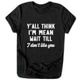 thumbnail image 1 of Honeeladyy Discount Attitude T Shirts for Women Y'all Think I'am Mean Wait Till I Don't Like You Summer Short Sleeve Tee Casual Blouse Tops, 1 of 7