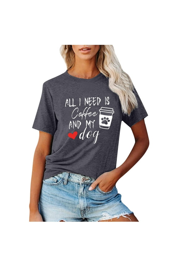Rollbacks All I Need is Coffee and My Dog T-Shirt for Women Attitude Letter Print Pet Lovers Tops Summer Casual Dog Mom Shirts