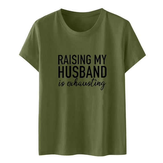 Honeeladyy Rollbacks Women's Raising My Husband is Exhausting T-Shirt Wife Funny Saying Tops Letter Print Summer Casual Tees Basic Fit Shirt Army Green