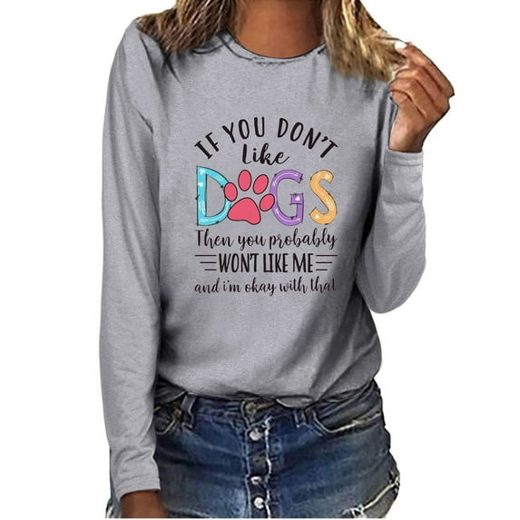 Honeeladyy Summer Sales Pet Theme Shirt for Women if You Don't Like Dogs Funny Letter Print Pullover Dog Lovers Long Sleeve Casual T-Shirts Gray
