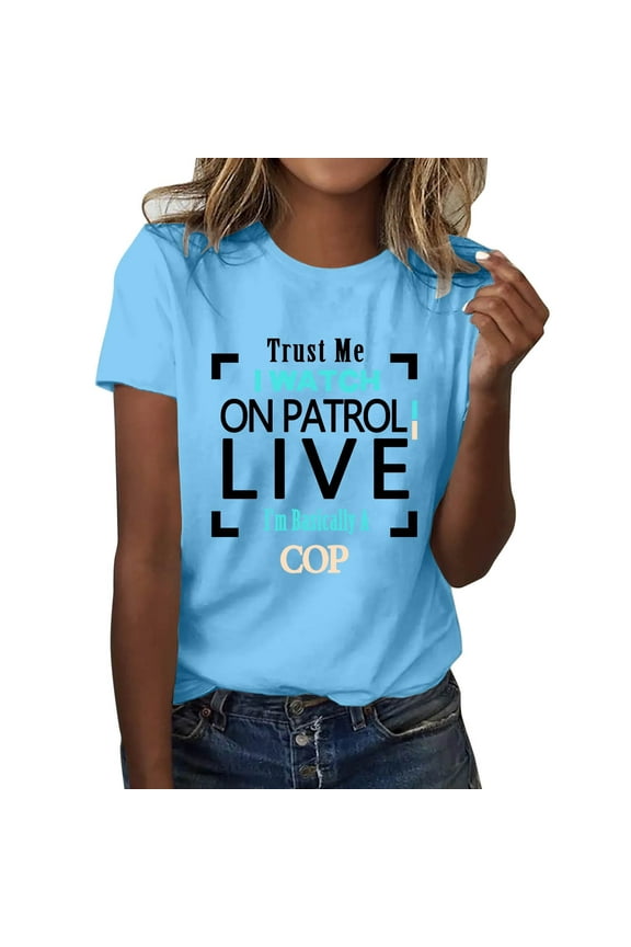 Trust Me I Watch On Patrol Live T-Shirt Funny Cop Women's Tee Comfortable Casual Top Graphic Shirt