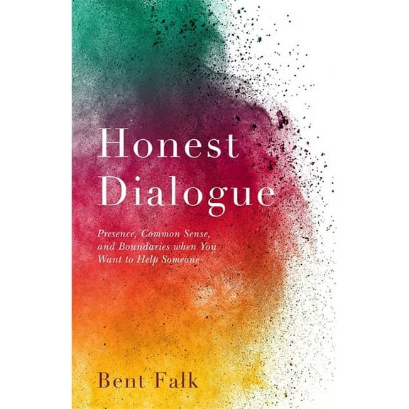 Honest Dialogue: Presence, Common Sense, and Boundaries When You Want to Help Someone, (Paperback)