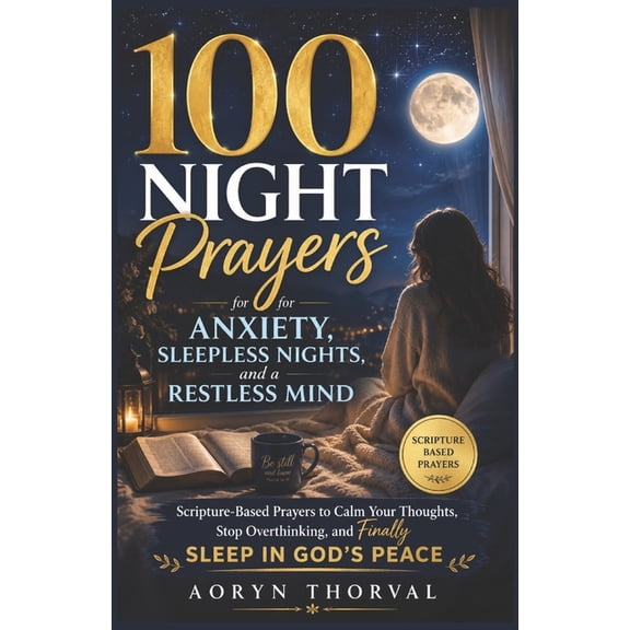 Honest Prayers Series by Aoryn Thorval 100 Night Prayers for Anxiety, Sleepless Nights, and a Restless Mind: Scripture-Based Prayers to Calm Your Thoughts, Sto, (Paperback)