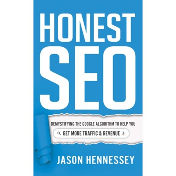 Pre-Owned Honest SEO: Demystifying the Google Algorithm to Help You Get More Traffic and Revenue (Hardcover) 1639090169 9781639090167