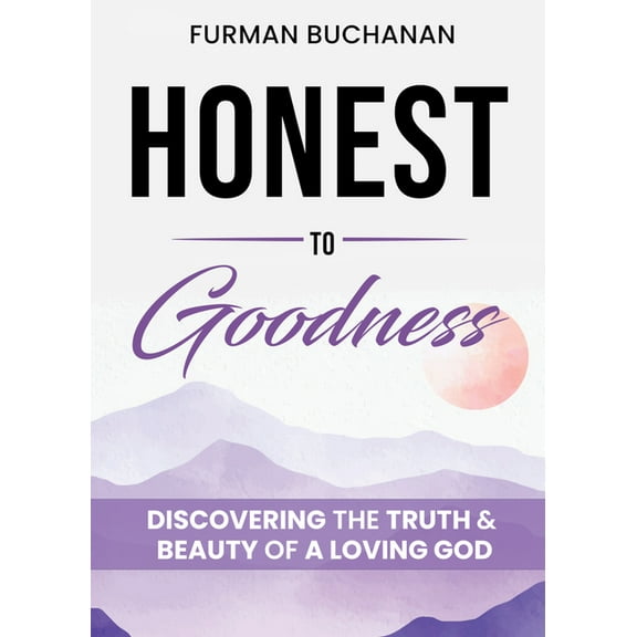 Honest to Goodness: Discovering the Truth & Beauty of a Loving God, (Paperback)
