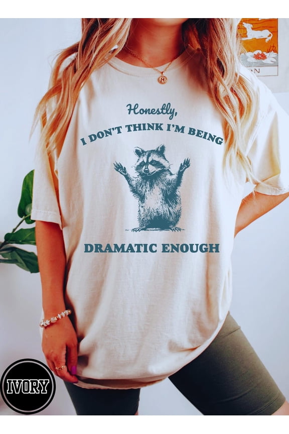 Honestly I Don't Think I'm Being Dramatic Enough T-shirt Tshirt, Graphic Retro Vintage T Shirt, Trendy shirts, F1690 Tshirt All Size S-5XL