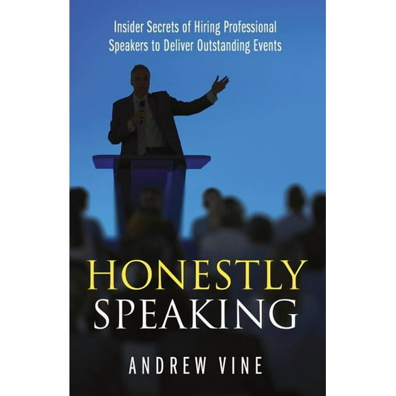 Honestly Speaking: Insider Secrets of Hiring Professional Speakers to Deliver Outstanding Events (Paperback)