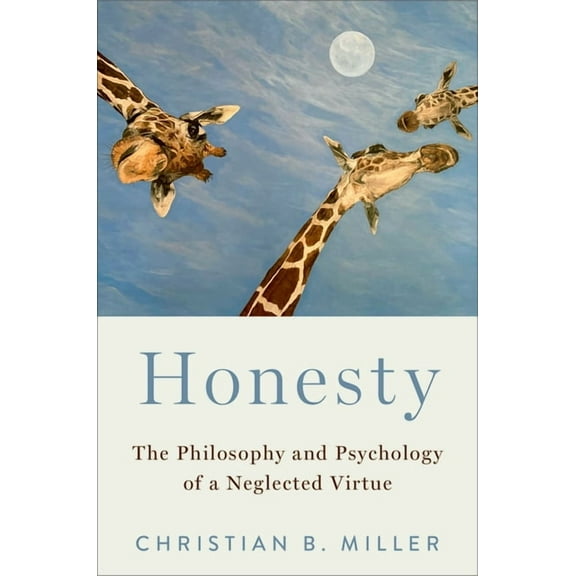 Honesty: The Philosophy and Psychology of a Neglected Virtue, (Hardcover)