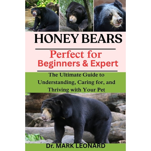 Honey Bears: The Ultimate Guide to Understanding, Caring for, and Thriving with Your Pet, (Paperback)