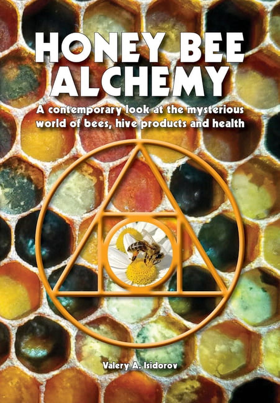 Honey Bee Alchemy. A contemporary look at the mysterious world of bees ...