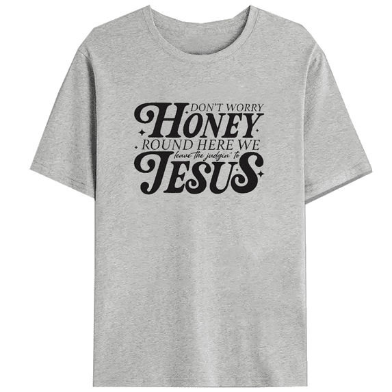 Honey Don't Worry Round Here We Leave Judging to Jesus Print T-shirts Southern Christian Graphic Tees Faith Based Positive Classic Tops Gray,L