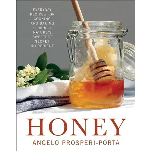 Honey: Everyday Recipes for Cooking and Baking with Nature's Sweetest Secret Ingredient, (Paperback)