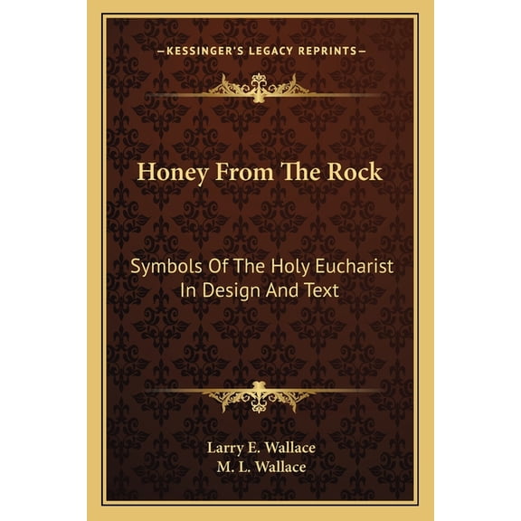 Honey From The Rock : Symbols Of The Holy Eucharist In Design And Text (Paperback)