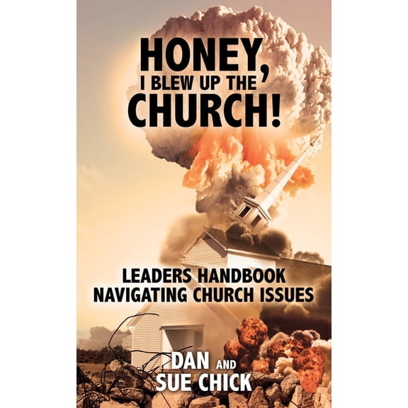 Honey, I Blew Up the Church!: Leaders Handbook Navigating Church Issues, (Paperback)