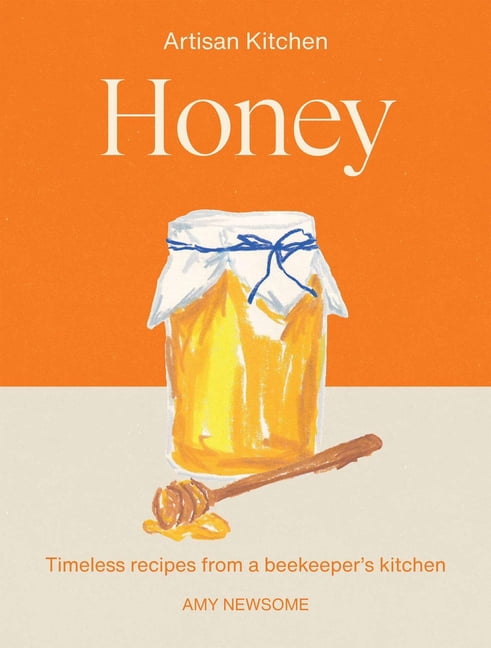 Artisan Kitchen Honey: Timeless Recipes from a Beekeeper's Kitchen, (Hardcover)