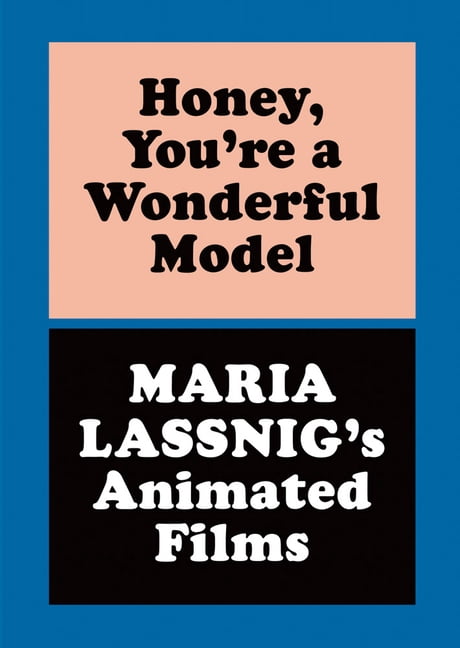 Honey, You're a Wonderful Model: Maria Lassnig's Animated Films, (Hardcover)