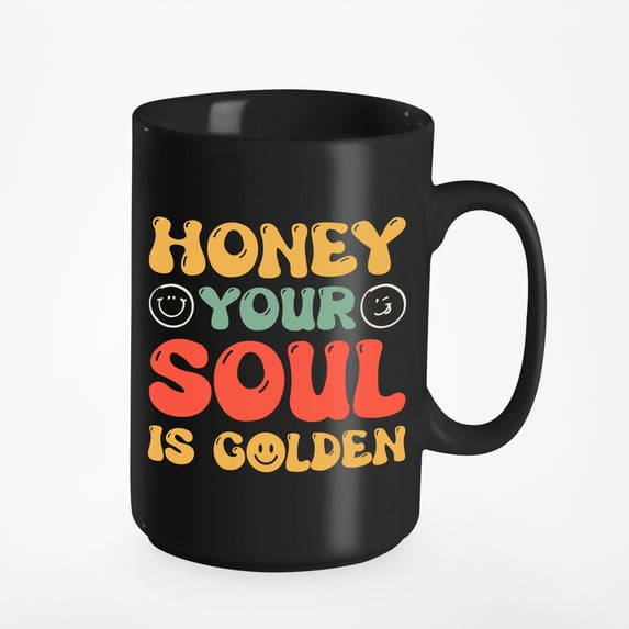Honey Your Soul Is Golden - Encouraging or Compliment Quote, Groovy Text, Black 15oz Ceramic Mug