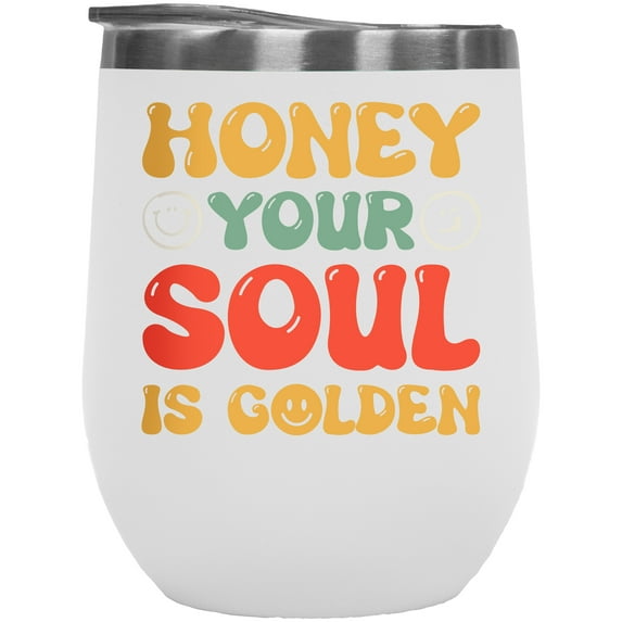 Honey Your Soul Is Golden Quote, Groovy Text, White 12oz Wine Tumbler