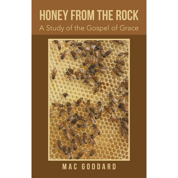 Honey from the Rock: A Study of the Gospel of Grace (Paperback) by Mac Goddard