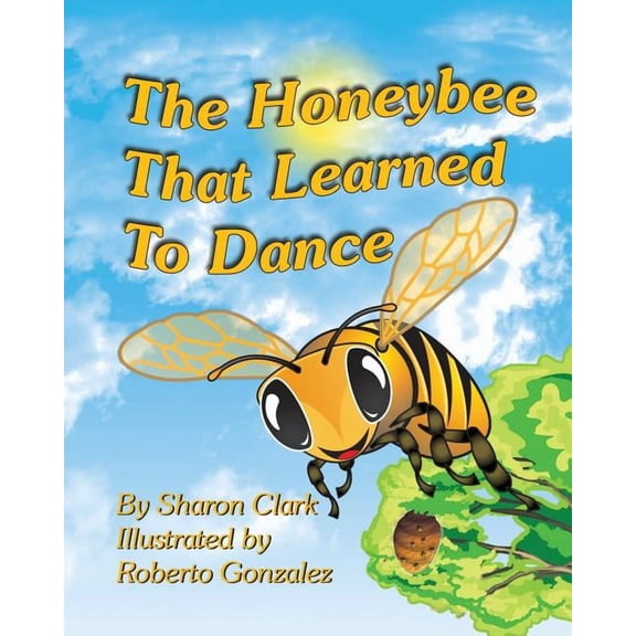 Educational Science (Insect) The Honeybee That Learned to Dance: A Children's Nature Picture Book, a Fun Honeybee Story That Kids Will Love; Educatio, Book 1, (Paperback)