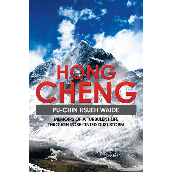Hong Cheng : Memoirs of a Turbulent Life Through Rose-tinted Dust Storm