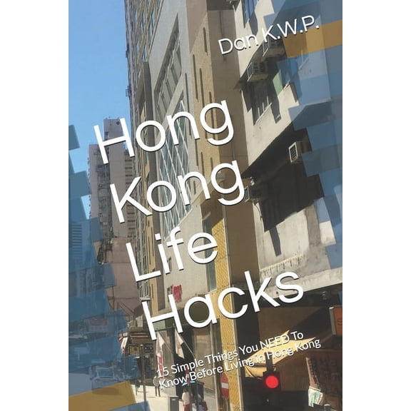 Hong Kong Life Hacks: 15 Simple Things You NEED To Know Before Living in Hong Kong