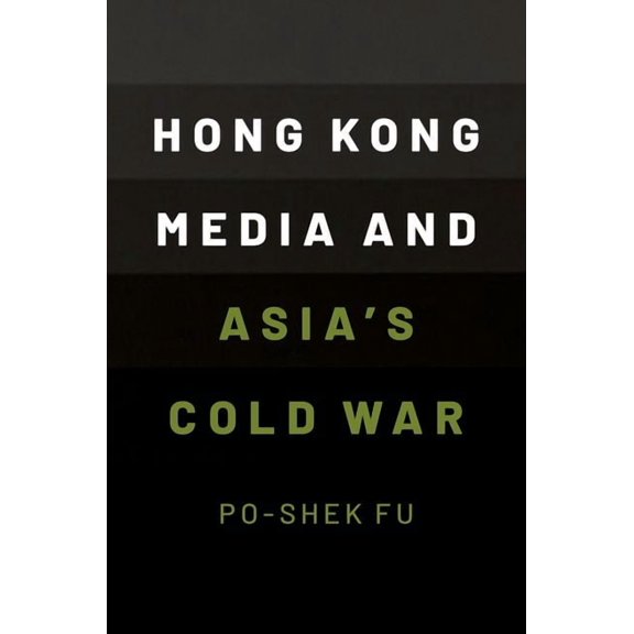 Hong Kong Media and Asia's Cold War, (Paperback)