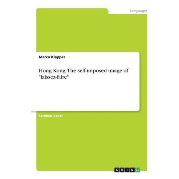 Hong Kong. the Self-Imposed Image of Laissez-Faire