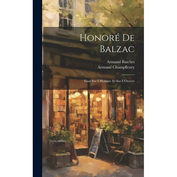 Honoré De Balzac: Essai Sur L'Homme Et Sur L'Oeuvre (Hardcover)