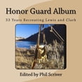 thumbnail image 1 of Honor Guard Album: 33 Years Recreating Lewis and Clark (Paperback), 1 of 1